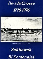 Sakitawak Bi-Centennial, Ile-a-la-Crosse 1776 - 1976.